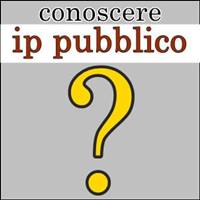 Conoscere l'indirizzo IP Pubblico