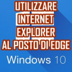 IMPOSTARE EXPLORER AL POSTO DI EDGE IN WINDOWS 10