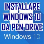 INSTALLARE WINDOWS 10 DA PEN DRIVE USB