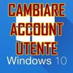 CAMBIARE ACCOUNT UTENTE WINDOWS 10