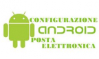 CONFIGURARE POSTA ELETTRONICA SU SMARTPHONE ANDROID