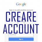 CREARE UN ACCOUNT GOOGLE